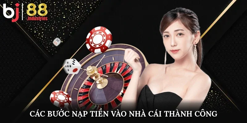 Các bước nạp tiền vào nhà cái thành công 