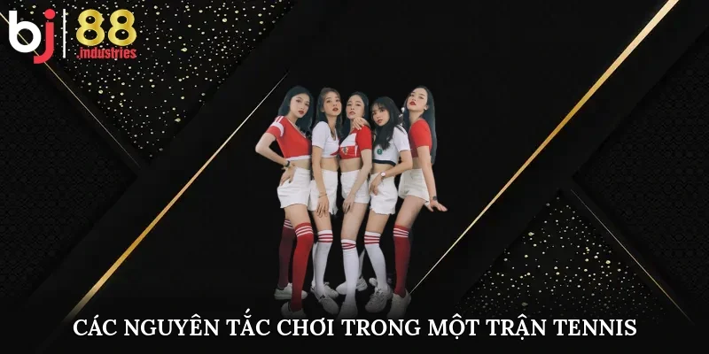 Các nguyên tắc chơi trong một trận tennis