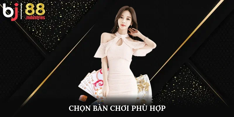 Chọn bàn chơi phù hợp