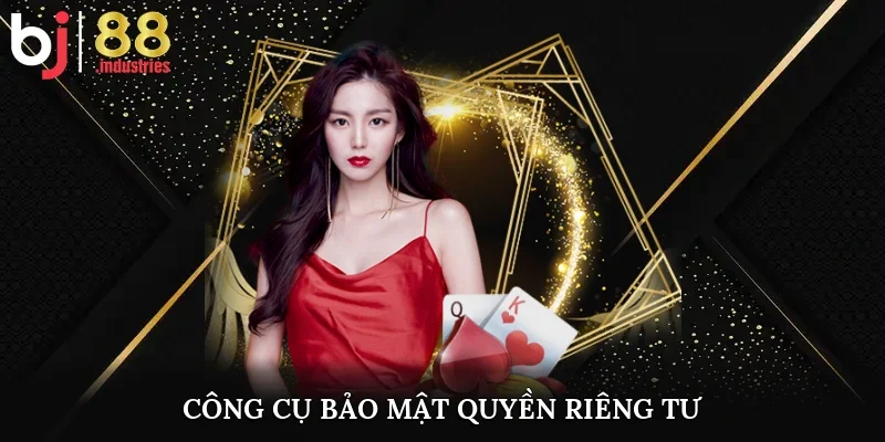 Công cụ bảo mật quyền riêng tư