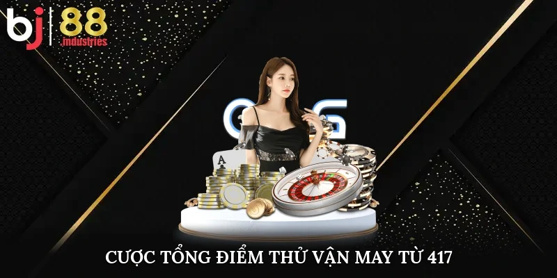 Cược tổng điểm, thử vận may từ 4-17