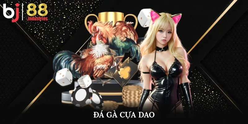 Đá Gà Cựa Dao – Sân Chơi Nảy Lửa Không Thể Bỏ Lỡ Tại BJ88