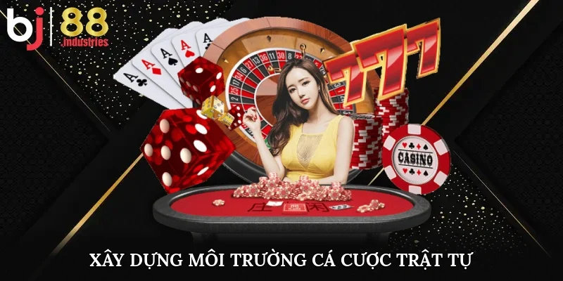Xây dựng môi trường cá cược trật tự
