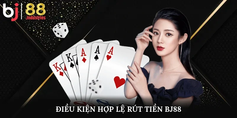 Điều kiện hợp lệ rút tiền BJ88