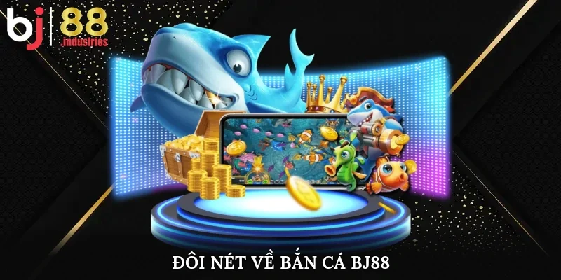 Đôi nét về bắn cá bj88