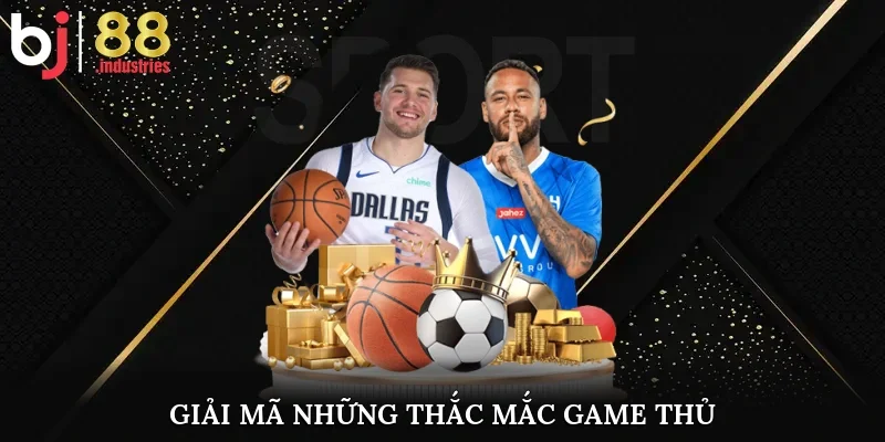 Giải mã những thắc mắc game thủ
