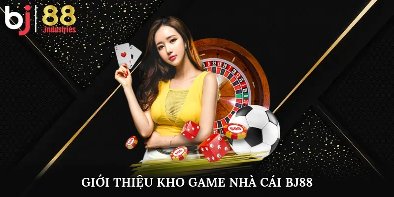 Giới thiệu kho game nhà cái BJ88