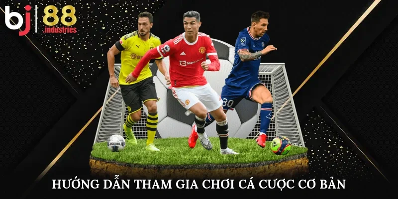 Hướng dẫn tham gia chơi cá cược cơ bản