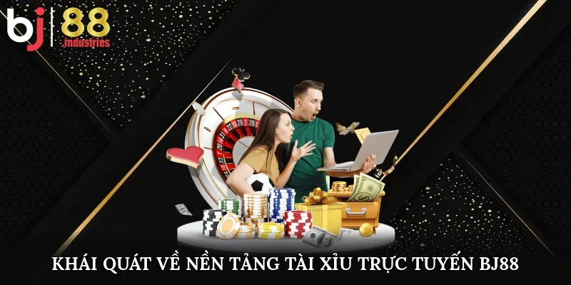Khái quát về nền tảng tài xỉu trực tuyến BJ88