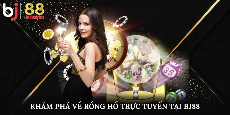 Khám phá về rồng hổ trực tuyến tại BJ88