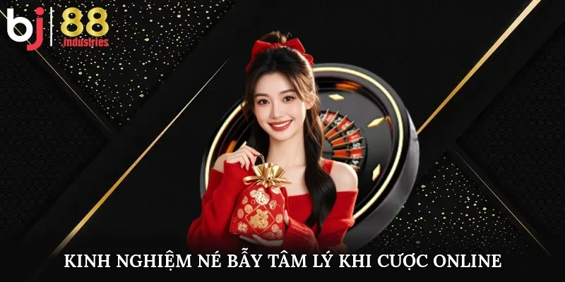 Kinh nghiệm né bẫy tâm lý khi cược online