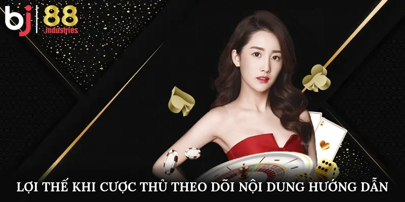 Lợi thế khi cược thủ theo dõi nội dung chỉ dẫn