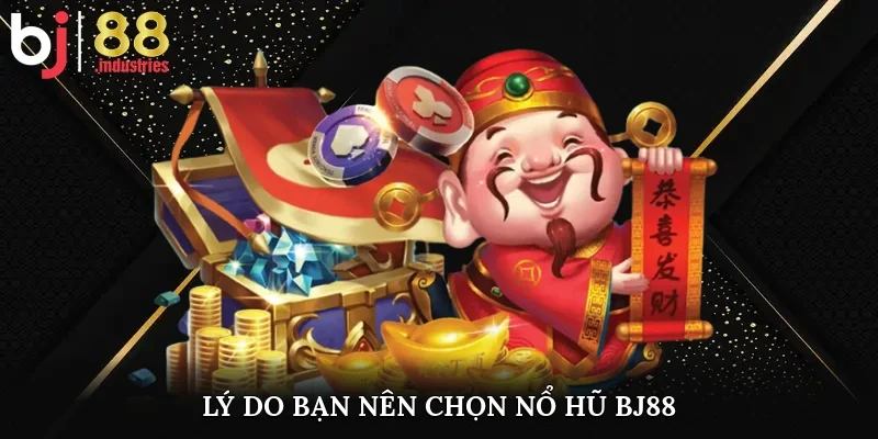 Lý do bạn nên chọn nổ hũ bj88
