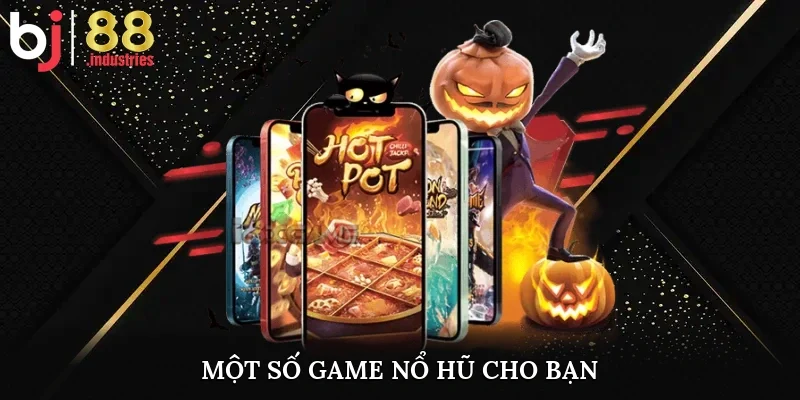 Một số game nổ hũ cho bạn