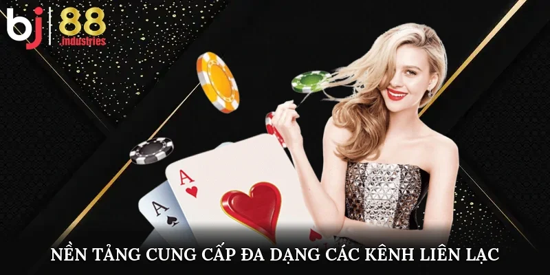 Nền tảng cung cấp đa dạng các kênh liên lạc