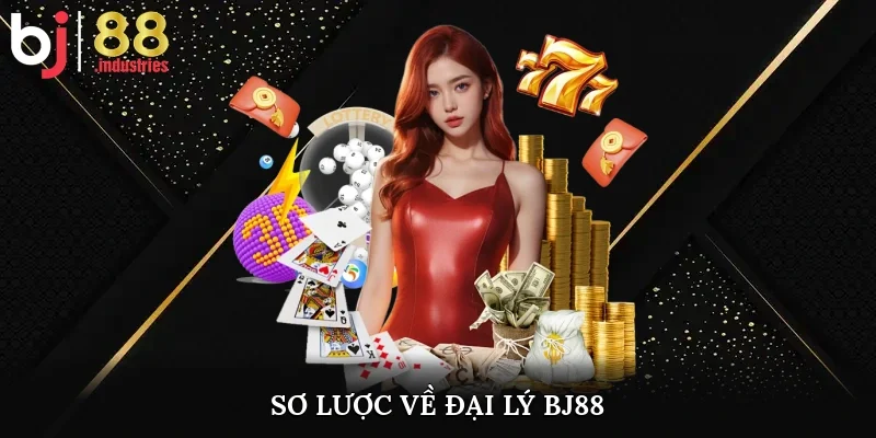 Sơ lược về đại lý BJ88 