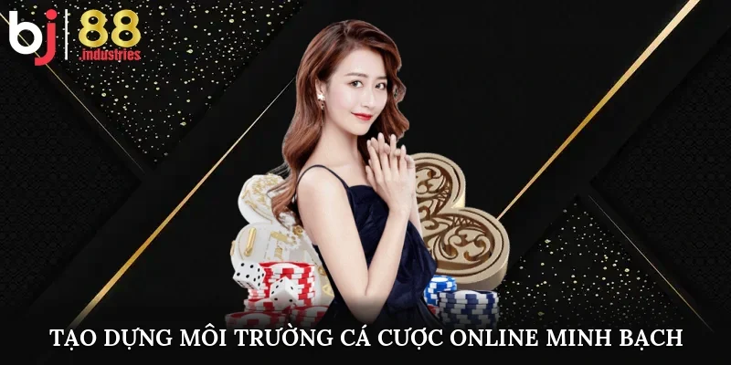 Tạo dựng môi trường cá cược online minh bạch