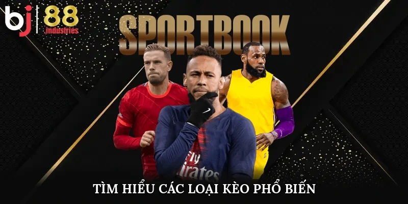 Tìm hiểu các loại kèo phổ biến