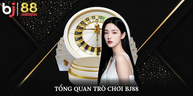 Tổng quan trò chơi BJ88