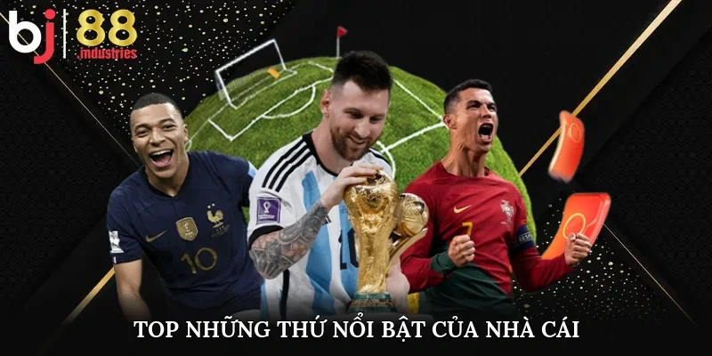 Top những thứ nổi bật của nhà cái
