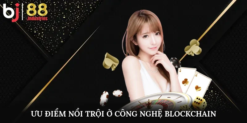 Ưu điểm nổi trội ở công nghệ blockchain