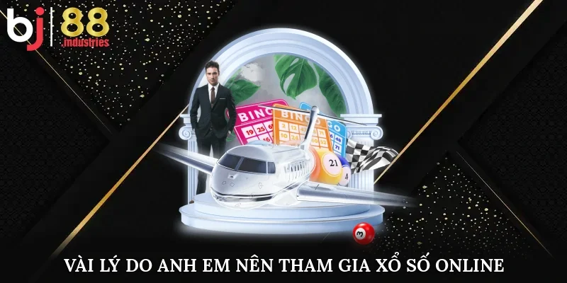 Vài lý do anh em nên tham gia xổ số online