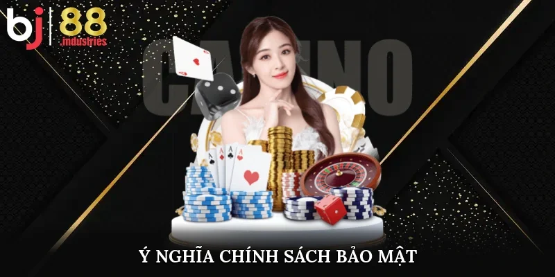 Ý nghĩa chính sách bảo mật